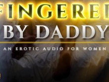 Fingered to Orgasm by Daddy - Un sensual audio erótico ASMR para mujeres [M4F]