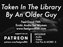 Un chico mayor con experiencia te lleva a la biblioteca (audio erótico para mujeres)