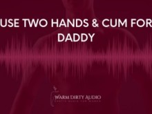 Instrucciones para el orgasmo a dos manos de papá (audio erótico para mujeres)