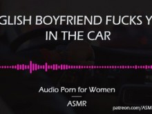 Novio inglés te folla en el coche [AUDIO PORNO para mujeres][ASMR]
