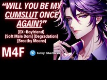 El ex novio te recuerda que no hay una fecha de vencimiento en ser su Cumslut [M4F] [Audio erótico]