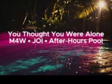 Fuera de horario: pensaba que estaba solo | M4W JOI Piscina Fantasía