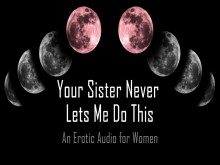 Tu hermana nunca me deja hacer esto [Audio erótico para mujeres]