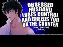 [M4F] El marido OBSESIONADO SE VUELVE FERAL mientras lavas los platos [MDOM] [FERAL]